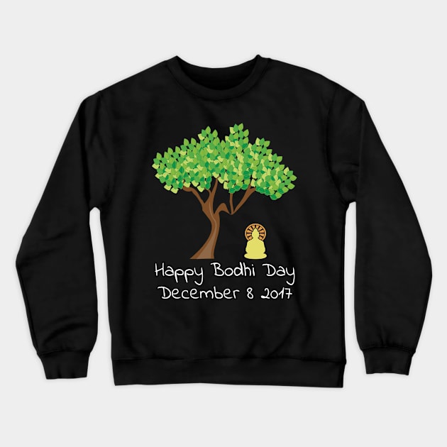 Happy Bodhi Day 2017 Buddhist TShirt Crewneck Sweatshirt by bbreidenbach